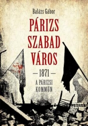 Párizs szabad város. 1871 a párizsi kommün