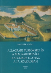 A zágrábi püspökség és a magyarországi katolikus egyház a 17.században