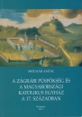 Első borító: A zágrábi püspökség és a magyarországi katolikus egyház a 17.században