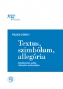 Első borító: Textus, szimbólum, allegória. Szimbólumelvű poétika a klasszikus modernségban