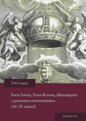 Szent István, Szent Korona, államalapítás a protestáns történetírásban (16-18.század)