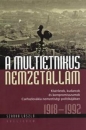 Első borító: A multietnikus nemzetállam.Kisérletek,kudarcok és kompromisszumok Csehszlovákia nemzetiségi politikájában 1918-1992