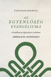 Az egyenlőség evangéliuma. A buddhizmus ujjászületése Indiában. Ambédakat és a buddhizmus