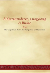 A Kárpát-medence, a magyarság és Bizánc. The Carpatian Basin, the Hungarians and the Byzantium