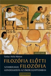 Filozófia előtti filozófia. Szimbolikus gondolkodás az ókori Egyiptomban