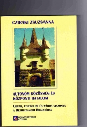 Autonóm közösség és központi hatalom. Udvar, fejedelem és város viszonya a Bethlen-kori Brassóban