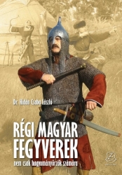 Régi magyar fegyverek nemcsak hagyományőrzők számára