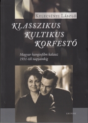 Klassszikus,kultikus,korfestő. Magyar hangosfilm kalauz 1930-től napjainkig