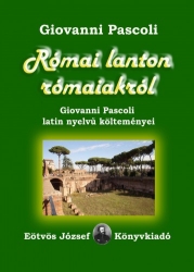Római lanton rómaiakról. Giovanno Pascoli latin nyelvű költeményei