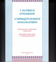 V sluzbách etnografie-A néprajztudomány szolgálatában. Köszöntőkönyv Krupa András 70. születésnapja tiszteletére