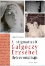 Első borító: A stigmatizált Galgóczy Erzsébet élete és misztikája.