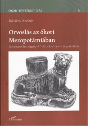 Orvoslás az ókori Mezopotámiában. A mezopotámiai gyógyító rítusok elmélete és gyakorlata