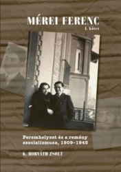 Mérei Ferenc I.Peremhelyzet és a remény szocializmusa 1909-1945 II. Szocialista felvilágosodás és törzsi avantgárd, 1945-1986