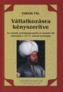 Első borító: Vállalkozásra kényszerítve.Az oszmán pénzügyigazgatás és hatalmi lit változásai a 16-17.század fordulóján.