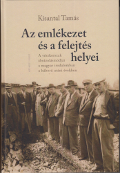 Az emlékezet és a felejtés helyei. A vészkorszak ábrázolásmódjai a magyar irodalomban a háború utáni években