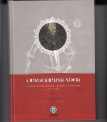 A Magyar Királyság nádora. A nádori és helytartói intézmény története (1342-1562)