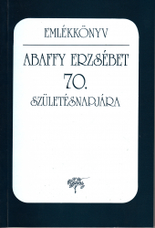 Emlékkönyv Abaffy Erzsébet 70.születésnapjára