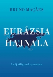 Eurázsia hajnala. Az új világrend nyomában