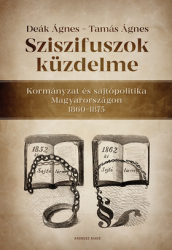 Sziszifuszok küzdelme. Kormányzat és sajtópolitika Magyarországon 1860-1875