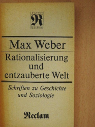 Rationalisierung und entzauberte Welt. Schriften zu Geschichte und Soziologie