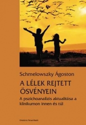 A lélek rejtett ösvényein. A pszichoanalízis aktualitása a klinikumon innen és túl