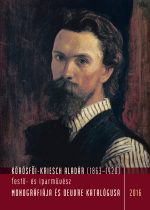 Körösfői-Kriesch Aladár  (1863–1920)  festő- és iparművész  monográfiája és oeuvre katalógusa