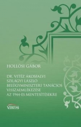 Dr.Vitéz Ákosfalvi Szilágyi László belügyminiszteri tanácsos vissazemlékezése az 1944-es mentesítésekre