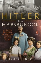 Hitler és a Habsburgok. A Führer bosszúja az osztrák királyi család ellen