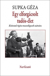 Egy elforgácsolt tudós-élet. Kéziratul régész-muzeológusok számára