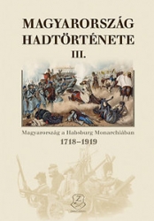 Magyarország hadtörténete III. 1718-1919. Magyarország a Habsburg Monarchiában