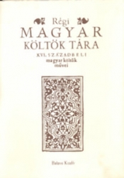 Rági magyar költők tára. XIII/A. XVI.századbeli magyar költők művei