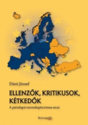 Ellenzők, kritikusok, kétkedők. A pártalapú euroszkepticizmus arcai