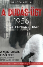 A Dudás-ügy. Létezett-e nemzeti bal? A megtorlás első pere (Dudás József és Szabó János elitélése)1956