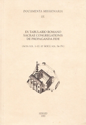 Missziós dokumentumok Magyarországról és a hódoltságról/Documenta Missionaria Hungariam et Regionem Turcica Existentem Spectantia