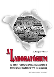 A Laboratórium.Az opolei-wroclawi színházi Laboratórium tevékenysége utóélete 1959-től napjainkig