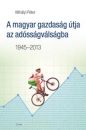 Első borító: A magyar gazdaság útja az adósságválságba 1945-2013