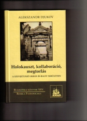 Holokauszt, kollaboráció, megtorlás a Szovjetúnió ukrán és balti területein