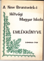 A New Brunswick-i Hétvégi Magyar Iskola emlékkönyve 1960-70