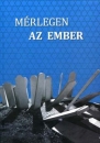 Első borító: Mérlegen az ember.Ismeretlen források a Magyar Nemzeti Levéltár Országos Levéltárából a magyarországi holokauszt történetérő