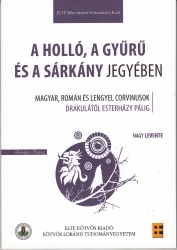 A holló, a gyűrű és a sárkány jegyében. Magyar, román és lengyel Corvinusok Drakulától Esterházy Pálig