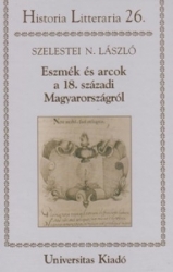 Eszmék és arcok a 18.századi Magyarországról