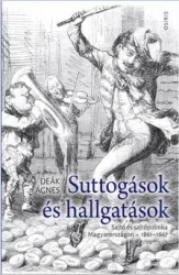 Suttogások és hallgatások. Sajtó és sajtópolitika Magyarországon 1861-1867