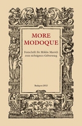 More modoque. Festschrift für Miklós Maróth zum siebzigsten Geburtstag. Die Wurzeln der europäischen Kultur und deren Rezeption im Orient und Okzident