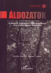 Áldozatok.A második világháborús hadifogolytáborok és a sztálini lágerek folklórjából