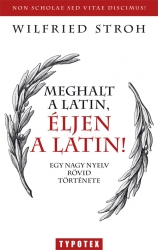 Meghalt a latin, éljen a latin! Egy nagy nyelv rövid története