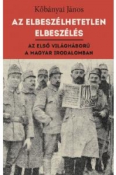 Az elbeszélhetetlen elbeszélés. Az első világháború a magyar irodalomban