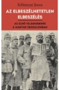 Első borító: Az elbeszélhetetlen elbeszélés. Az első világháború a magyar irodalomban