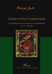 Székelyföldi karrierek.Az udvarhelyszéki nemesség hatalomszerzési lehetőségei a 16–17. században