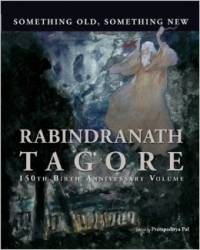 Something Old, Something New: Rabindranath Tagore 150th Birth Anniversary