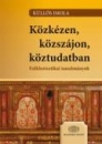 Első borító: Közkézen, közszájon, köztudatban. Folklorisztikai tanulmányok